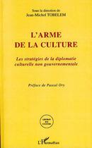 Couverture du livre « L'arme de la culture ; les stratégies de la diplomatie culturelle non gouvernementale » de Jean-Michel Tobelem aux éditions L'harmattan