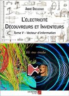 Couverture du livre « L'électricité ; découvreurs et inventeurs t.5 ; vecteur d'information » de Andre Ducluzaux aux éditions Editions Du Net