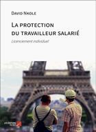 Couverture du livre « La protection du travailleur salarié : Licenciement individuel » de David Nkole aux éditions Editions Du Net