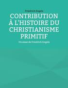 Couverture du livre « Contribution à l'histoire du christianisme primitif : un essai de Friedrich Engels » de Friedrich Engels aux éditions Books On Demand