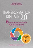 Couverture du livre « Transformation digitale 2.0 ; 6 leviers pour parer aux disruptions » de David Fayon et Michael Tartar aux éditions Pearson