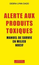 Couverture du livre « Alerte aux produits toxiques ; manuel de survie en milieu nocif » de Debra Lynn Dadd aux éditions Editions Actes Sud