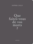 Couverture du livre « Que faites-vous de vos morts ? » de Sophie Calle aux éditions Actes Sud