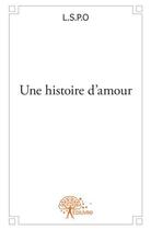 Couverture du livre « Une histoire d'amour » de L.S.P.O aux éditions Edilivre