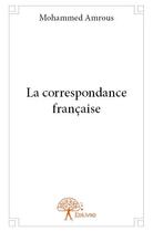 Couverture du livre « La correspondance française » de Mohammed Amrous aux éditions Edilivre