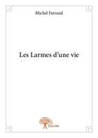 Couverture du livre « Les larmes d'une vie » de Michele Ferrand aux éditions Edilivre