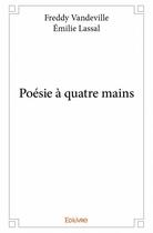 Couverture du livre « Poésie à quatre mains » de Freddy Vandeville et Emilie Lassal aux éditions Edilivre