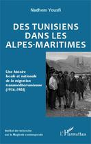 Couverture du livre « Des tunisiens dans les Alpes maritimes ; une histoire locale et nationale de la migration transméditerranéenne (1956-1984) » de Nadhem Yousfi aux éditions Editions L'harmattan