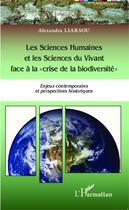 Couverture du livre « Les sciences humaines et les sciences du vivant face à la crise de la biodiversité ; enjeux contemporains, perspectives historiques » de Alexandra Liarsou aux éditions Editions L'harmattan