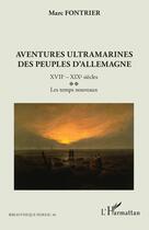 Couverture du livre « Aventures ultramarines des peuples d'Allemagne : XVIIe - XIXe siècles ; Les temps nouveaux » de Marc Fontrier aux éditions L'harmattan