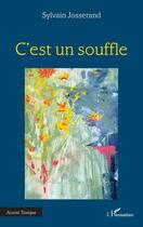 Couverture du livre « C'est un souffle » de Sylvain Josserand aux éditions L'harmattan