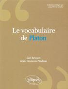 Couverture du livre « Le vocabulaire de : Platon » de Luc Brisson et Jean-Francois Pradeau aux éditions Ellipses