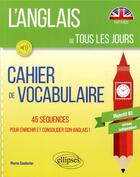 Couverture du livre « L anglais de tous les jours. cahier de vocabulaire. 45 sequences pour enrichir et consolider son ang » de Pierre Couturier aux éditions Ellipses Marketing