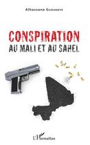 Couverture du livre « Conspiration au Mali et au Sahel » de Alhassane Gaoukoye aux éditions L'harmattan