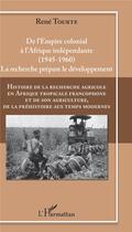 Couverture du livre « Histoire de la recherche agricole en Afrique tropicale francophone et de son agriculture, de la préhistoire aux temps modernes » de Tourte Rene aux éditions L'harmattan