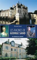 Couverture du livre « Les racines de George Sand ; de Chenonceau à Nohant » de Bernard Jouve aux éditions L'harmattan