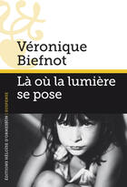 Couverture du livre « Là où la lumière se pose » de Veronique Biefnot aux éditions Heloise D'ormesson