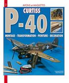 Couverture du livre « Avions et maquettes : curtiss P-40 ; montage, transformation, peinture, décoration » de Pernes Emmanuel aux éditions Histoire Et Collections