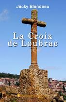Couverture du livre « La croix de Loubrac » de Jacky Blandeau aux éditions Edilivre-aparis