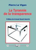 Couverture du livre « La tyrannie de la transparence » de Pierre Le Vigan aux éditions Dualpha