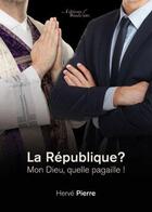 Couverture du livre « La République? mon Dieu, quelle pagaille ! » de Herve Pierre aux éditions Baudelaire