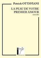 Couverture du livre « La peau de votre premier amour (nouvelles) » de Patrick Ottaviani aux éditions Le Chasseur Abstrait