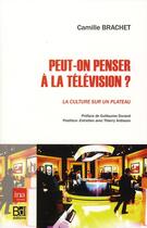 Couverture du livre « Peut-on penser à la télévision ? la culture sur un plateau » de Camille Brachet aux éditions Bord De L'eau