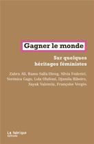 Couverture du livre « Gagner le monde - sur quelques heritages feministes » de Ali/Dieng/Federici aux éditions Fabrique