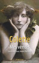 Couverture du livre « Mes vérités » de Colette et Andre Parinaud aux éditions Ecriture