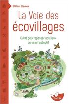 Couverture du livre « La voie des écovillages : guide pour repenser nos lieux de vie en collectif » de Wadoux William aux éditions De Terran