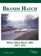 Couverture du livre « Brands Hatch ; BOAC 500 & BOAC 1000 1967-1972 » de Christian Naviaux aux éditions Editions Du Palmier
