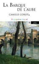 Couverture du livre « La barque de l'aube ; Camille Corot » de Francoise Ascal aux éditions Arlea