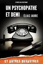 Couverture du livre « Un psychopathe et demi et autres désastres » de Elias Jabre aux éditions Storylab