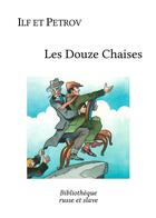 Couverture du livre « Les douze chaises » de Ilf Et Petrov aux éditions Bibliotheque Russe Et Slave