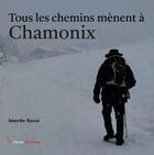 Couverture du livre « Tous les chemins mènent à Chamonix » de Annette Rossi aux éditions Editions Encre Rouge