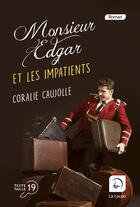 Couverture du livre « Monsieur Edgar et les impatients » de Coralie Caujolle aux éditions Editions De La Loupe