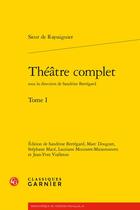 Couverture du livre « Théâtre complet Tome 1 » de Sieur De Rayssiguier aux éditions Classiques Garnier