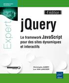 Couverture du livre « JQuery ; le framework JavaScript pour des sites dynamiques et interactifs (4e édition) » de Christophe Aubry et Luc Van Lancker aux éditions Eni