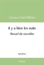 Couverture du livre « Il y a bien les nuits - recueil de nouvelles » de Chantereau Christine aux éditions Edilivre