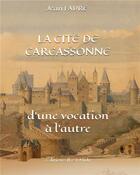 Couverture du livre « La cité de Carcassonne : d'une vocation à l'autre » de Faure Jean aux éditions Il Est Midi