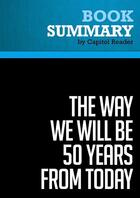 Couverture du livre « Summary: The Way We Will Be 50 Years from Today : Review and Analysis of Mike Wallace's Book » de Businessnews Publishing aux éditions Political Book Summaries