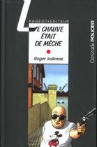 Couverture du livre « Le chauve était de mèche » de Roger Judenne aux éditions Rageot