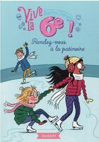 Couverture du livre « Vive la 6e ! : rendez-vous à la patinoire » de Segolene Valente aux éditions Rageot