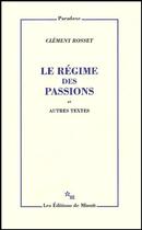 Couverture du livre « Le régime des passions » de Clement Rosset aux éditions Minuit