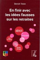 Couverture du livre « En finir avec les idées fausses sur les retraites » de Benoit Teste aux éditions Editions De L'atelier