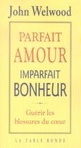 Couverture du livre « Parfait amour, imparfait bonheur » de John Welwood aux éditions Table Ronde