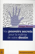 Couverture du livre « Vos pouvoirs secrets pour la maîtrise de... » de Philippe Morando aux éditions Dauphin