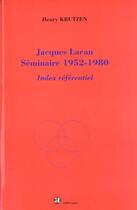Couverture du livre « Jacques Lacan ; Seminaires 1952-1980 ; Index Referentiel » de Henry Krutzen aux éditions Economica