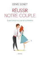 Couverture du livre « Réussir notre couple ; quand l'amour se joue de la différence » de Denis Sonet aux éditions Mame