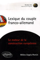 Couverture du livre « Lexique du couple franco-allemand ; le moteur de la construction européenne » de Engels-Perrein H. aux éditions Ellipses